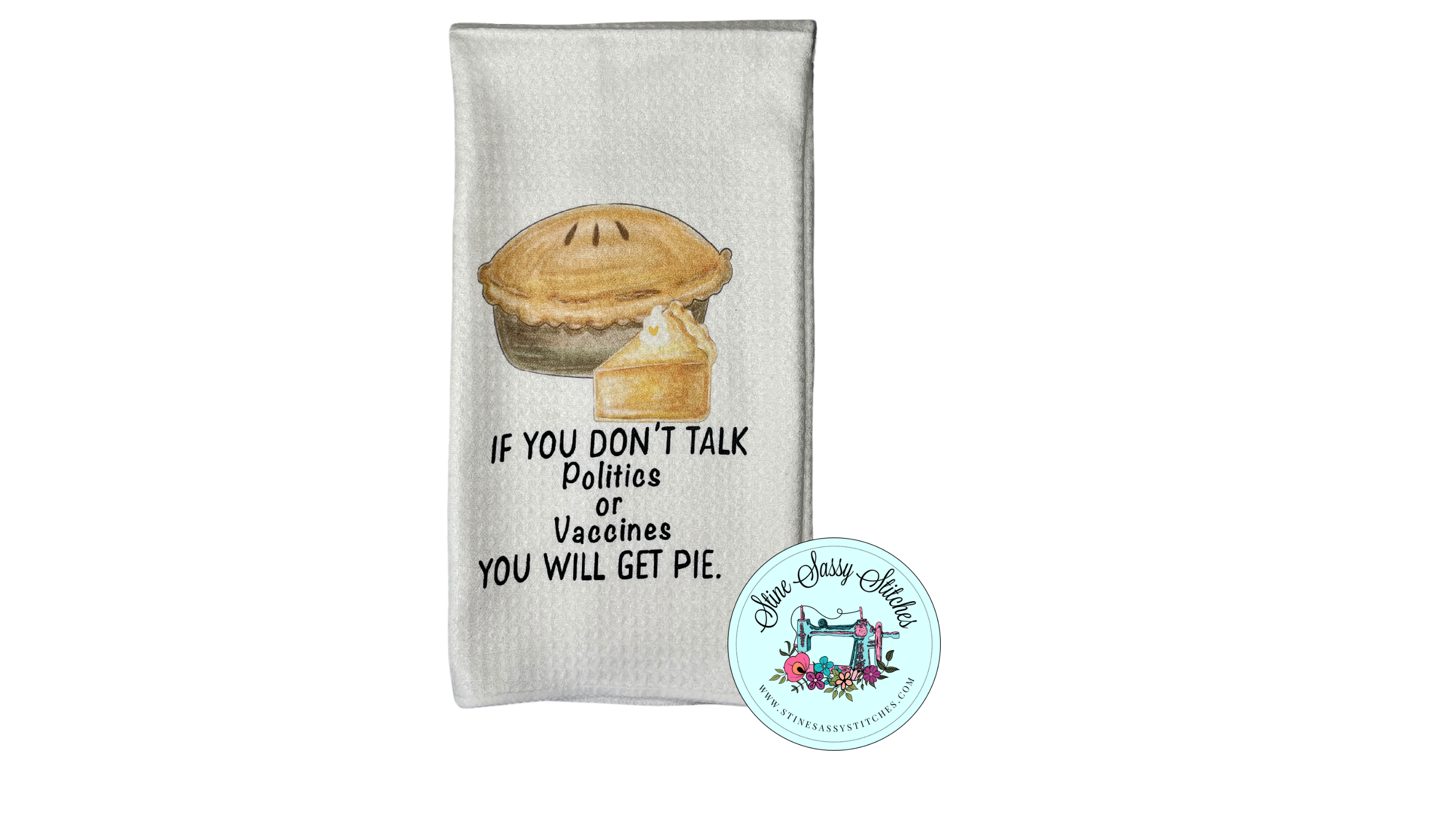 If You Don't Talk Politics, You Will Get Pie Dish Towel Microfiber